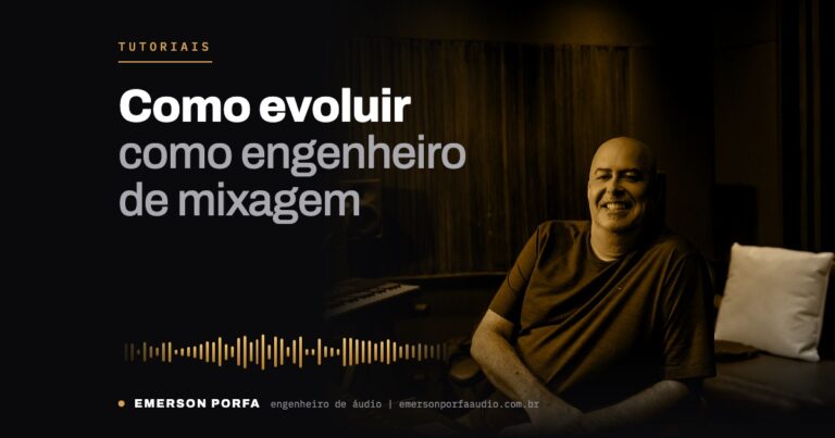Emerson Porfa no estúdio: Como evoluir como engenheiro de mixagem: o que estudar e por onde começar