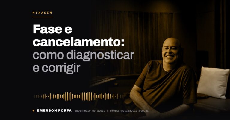 Emerson Porfa no estúdio: Fase e cancelamento: como diagnosticar e corrigir problemas que destroem sua mixagem