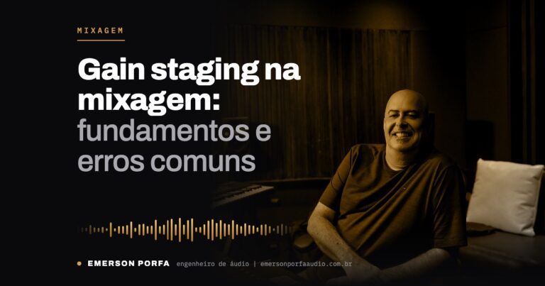 Emerson Porfa no estúdio: Gain staging na mixagem: fundamentos e erros comuns