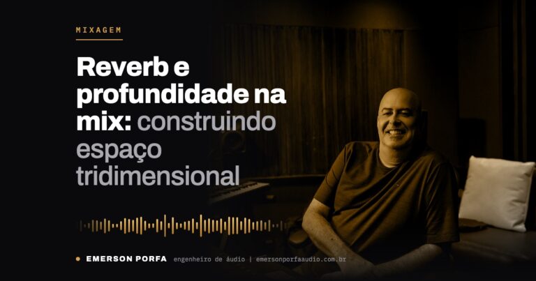 Emerson Porfa no estúdio: Reverb e profundidade na mix: construindo espaço tridimensional